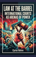 Law at the Barrel: International Courts as Arenas of Power 9377942683 Book Cover