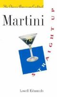 Martini, Straight Up: The Classic American Cocktail 0801873118 Book Cover