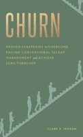 Churn: Proven Strategies to Overcome Failing Conventional Talent Management and Achieve Zero Turnover B0GJV1963X Book Cover