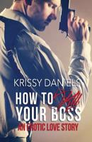 How To Kill Your Boss - An Erotic Love Story 1616506245 Book Cover