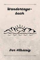 Wandertagebuch Der Albsteig: Das beste Notizbuch f�r deine Wandertour auf dem Albsteig Etappen, Zeiten, Unterk�nfte und vieles mehr notieren Ideal als Geschenk Buchgr��e A5 (6x9) 100 Seiten 1698837488 Book Cover