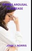 Stress Arousal to Disease B0F77WHCCX Book Cover
