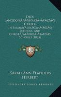 Dick Langdon’s Career: In Satan’s Schools, And Christ’s Schools 1120189160 Book Cover