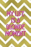 My Life Is A Blonde Moment: Notebook Journal Composition Blank Lined Diary Notepad 120 Pages Paperback Golden Zigzag 1712348280 Book Cover