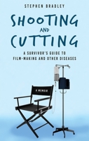Shooting and Cutting:: A Survivor's Guide to Film-making and Other Diseases 1781176760 Book Cover