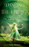 Dancing with the Fairies: A New Way of Awakening the Magic of the Earth Spirits B0DBQP3NL9 Book Cover