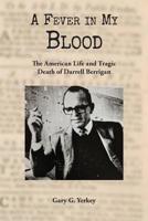 A Fever in My Blood: The American Life and Tragic Death of Darrell Berrigan 1091536880 Book Cover