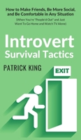 Introvert Survival Tactics: How to Make Friends, Be More Social, and Be Comfortable In Any Situation (When You’re People’d Out and Just Want to Go Home And Watch TV Alone) 1979837023 Book Cover