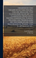 Grundsätze Und Erfahrungen Ã ber Den Bau Und Die Anlegung Von Glashäusern Aller Art Als Glaskästen, Orangerien, Kalten, Gemässigten, Warmen ... Und Dampfheizungen... (German Edition) 1024602141 Book Cover
