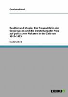 Realit�t und Utopie: Das Frauenbild in der Sowjetunion und die Darstellung der Frau auf politischen Plakaten in der Zeit von 1917-1933 3638814009 Book Cover