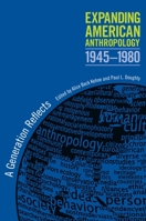 Expanding American Anthropology, 1945-1980: A Generation Reflects 0817356886 Book Cover