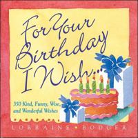 For Your Birthday I Wish...: 350 Wishes for the Happiest of Birthdays (Main Street) 0740709917 Book Cover