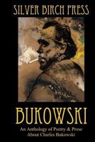 Bukowski: An Anthology of Poetry & Prose About Charles Bukowski  (Volume 4) 0692278109 Book Cover