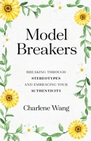 Model Breakers: Breaking Through Stereotypes and Embracing Your Authenticity 163676956X Book Cover