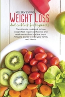 Weight loss diet cookbook for beginners: The ultimate cookbook to lose weight fast, regain confidence and reset metabolism in a few steps. Amazing dishes to wow your family and friends 1801913153 Book Cover