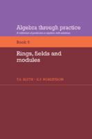 Algebra Through Practice: Volume 6, Rings, Fields and Modules: A Collection of Problems in Algebra with Solutions 0521272912 Book Cover