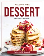 Allergy free dessert: Delicious Creations 1804377481 Book Cover