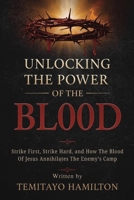 Unlocking the Power of The Blood: Strike First, Strike Hard and How The Blood of Jesus Annihilates the Enemy’s Camp B0FDL82Z3R Book Cover