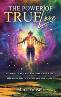 The Power of TrueLove: The Book That Can Transform Your Life: The Book That Can Change The World 1805419501 Book Cover