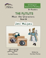 THE FLITLITS, Meet the Characters, Book 10, Jake MacJake, 8+Readers, U.S. English, Supported Reading: Read, Laugh, and Learn 191677895X Book Cover