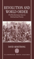 Revolution and World Order: The Revolutionary State in International Society 0198275285 Book Cover