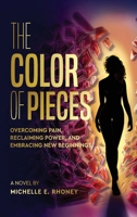 The Color of Pieces: Overcoming Pain, Reclaiming Power, and Embracing New Beginnings (The Color of Her Story Series) B0F99Y44KX Book Cover