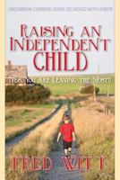 Raising an Independent Child (Yes, You Are Leaving the Nest!) 1492134155 Book Cover
