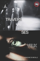 À travers ses yeux: Jusqu’où iriez-vous par amour ? (French Edition) B0DQTWFL9W Book Cover
