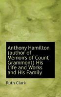 Anthony Hamilton: (author of Memoirs of Count Grammont) his life and works and his family 935370278X Book Cover
