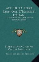 Atti Della Terza Riunione D'Igienisti Italiani: Tenuta Nell' Ottobre 1888 In Bologna (1888) 1160799008 Book Cover
