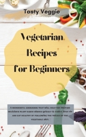 Vegetarian Recipes for Beginners: Discover how easy it is to cook delicious plant-based dishes with this wonderful cookbook. Eat healthily and stay fit by following the tricks of the vegetable diet. 1914121783 Book Cover