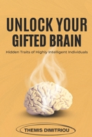 Unlock your gifted Brain: Hidden Traits of Highly Intelligent Individuals B0F3CTFJTD Book Cover
