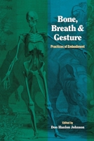 Bone, Breath, and Gesture: Practices of Embodiment, Volume 1