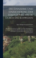 Die Einnahme Und Einäscherung Der Stadt Sonnewalde Durch Die Schweden: Ein Kleines, Das Wesen Und Die Grauel Des Dreissigjährigen Krieges ... Dasigen Kirche Herausgegeben 1018329374 Book Cover