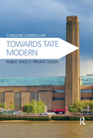 Towards Tate Modern: Public Policy, Private Vision 036788187X Book Cover