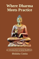 Where Dharma Meets Practice: an introduction to Early Buddhism 1300437332 Book Cover