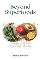 Beyond Superfoods: Everyday Foods With Extraordinary Benefits 9374120488 Book Cover