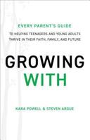 Growing with: Every Parent's Guide to Helping Teenagers and Young Adults Thrive in Their Faith, Family, and Future 0801019265 Book Cover
