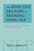 The Effective Delivery of Training Using Nlp: A Handbook of Tools, Techniques and Practical Exercises (Practical Trainer) 0749430494 Book Cover