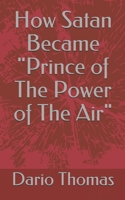 How Satan Became "Prince of The Power of The Air" B08R6MTBQ3 Book Cover