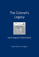 The Colonel's Legacy: Isaac Gregory's Descendants 1419637584 Book Cover