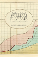 The Flawed Genius of William Playfair: The Story of the Father of Statistical Graphics 1487545037 Book Cover