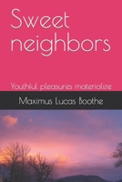 Sweet neighbors: Youthful pleasures materialize B09MYTNMRD Book Cover