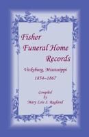 Fisher Funeral Home RecordsVicksburg, Mississippi 1854-1867 1556135882 Book Cover