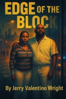 Edge of the Block: EDGE OF THE BLOCK: A Gritty Urban Crime Drama, Loyalty, Betrayal, and Survival in the Streets (The Block Chronicles) B0FQTVDQ9D Book Cover