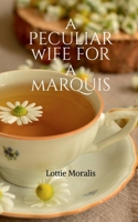 A Peculiar Wife For A Marquis B0DR97TRYS Book Cover
