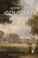 How the Country House Became English 1789147603 Book Cover