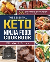 The Essential Keto Ninja Foodi Cookbook: 500 Simple, Yummy and Quick Keto Ninja Foodi Recipes for Healthy Homemade Meals 1802442367 Book Cover