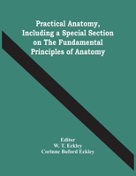 Practical Anatomy, Including a Special Section on the Fundamental Principles of Anatomy 9354446744 Book Cover