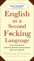 English as a Second F*cking Language: How to Swear Effectively, Explained in Detail with Numerous Examples Taken From Everyday Life 031214329X Book Cover